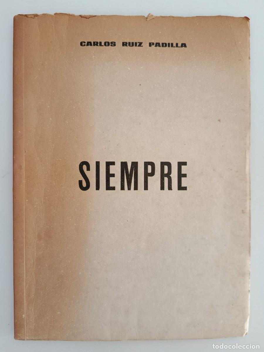 Libros de segunda mano: SIEMPRE. CARLOS RUIZ PADILLA. C&Oacute;RDOBA. 1965. DEDICADO POR EL AUTOR. NUMERADO