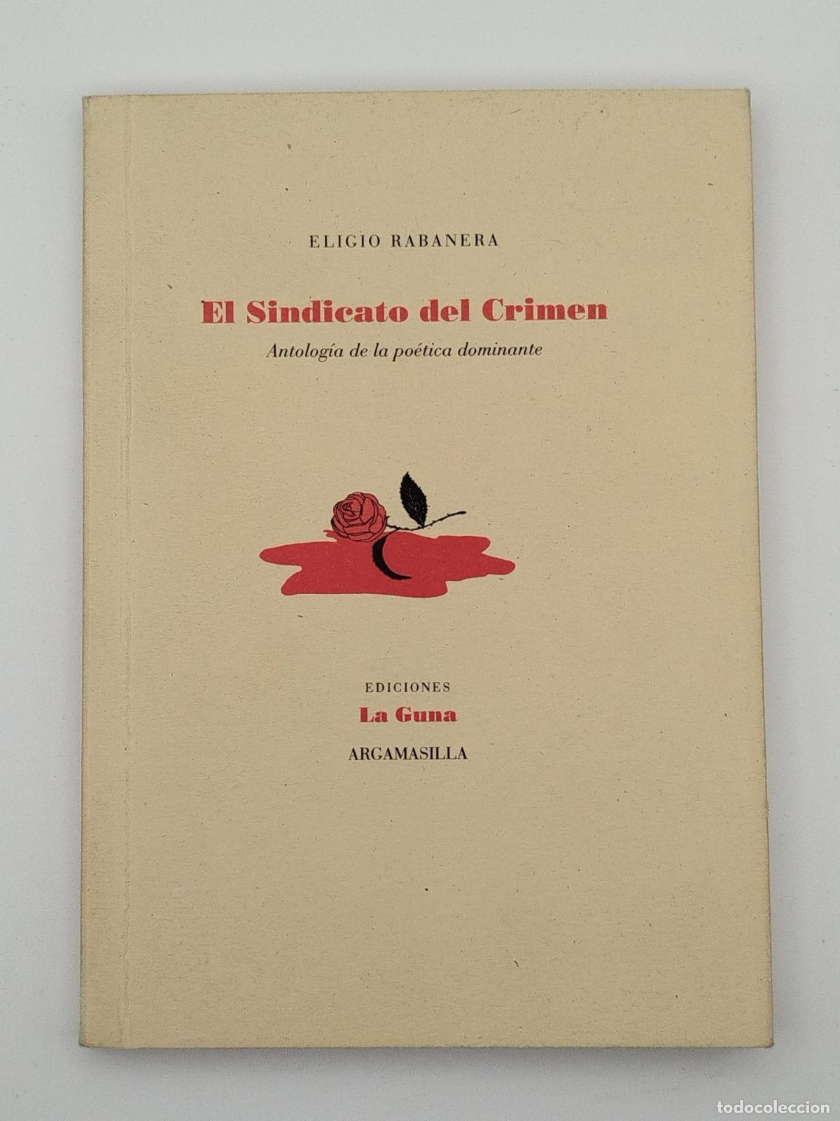 Libros de segunda mano: El sindicato del crimen. Antolog&iacute;a de la po&eacute;tica dominante - Rabanera, Eligio.