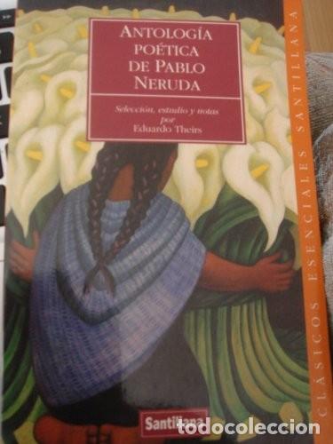 Libros de segunda mano: Antolog&iacute;a Po&eacute;tica de Pablo Neruda - Neruda, Pablo - Santillana - Cl&aacute;sicos Esenciales, N&ordm; 2110