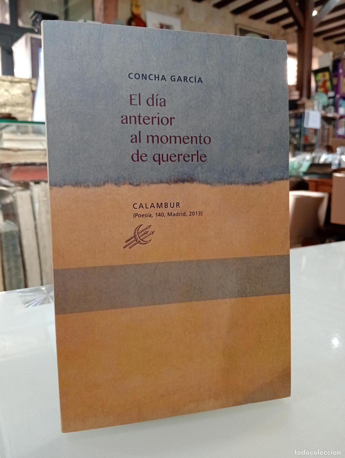 Libros de segunda mano: El d&iacute;a anterior al momento de quererle - Garc&iacute;a, Concha.