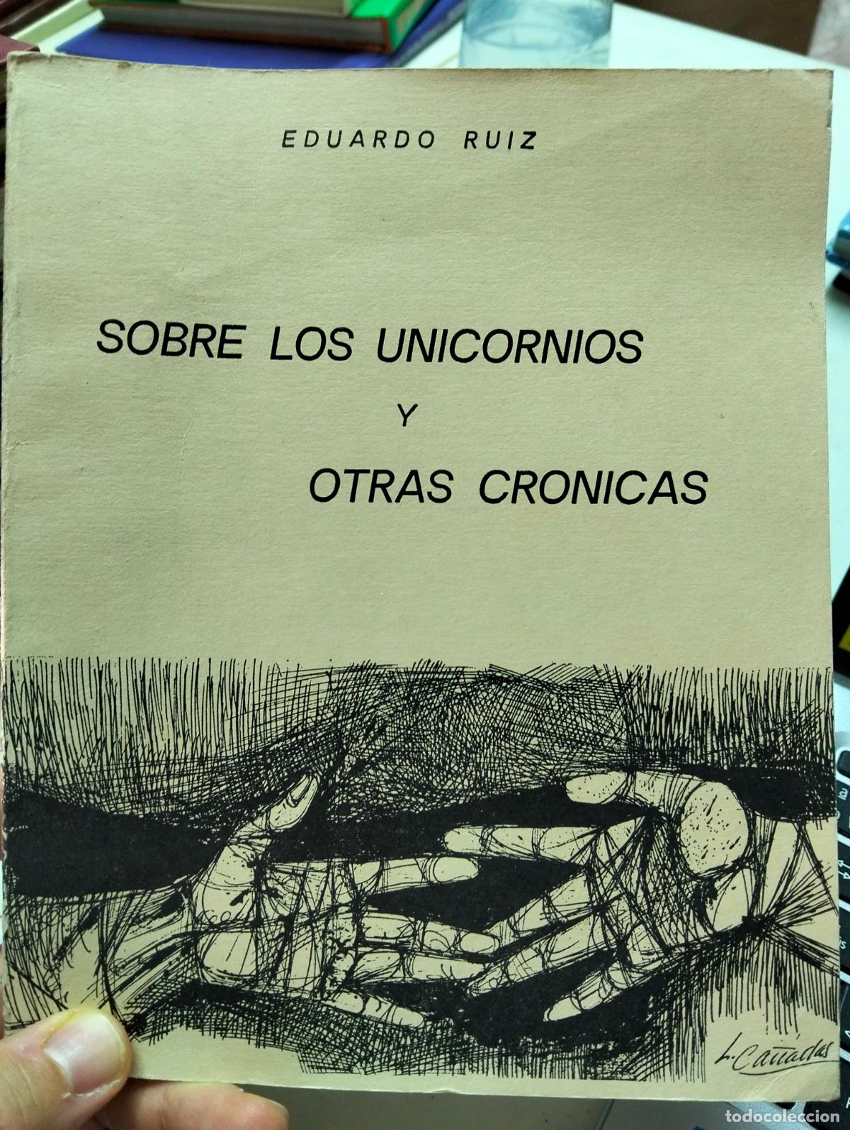 Libros de segunda mano: Poesia. Dedicado por el autor. Sobre Los Unicornios y Otras Cronicas, Eduardo Ruiz, 1978. L55