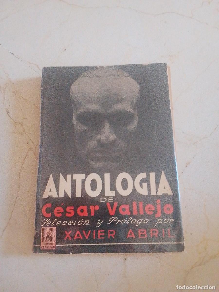 Libros de segunda mano: Antolog&iacute;a de C&eacute;sar Vallejo Selecci&oacute;n y pr&oacute;logo por Xavier abril. Es Claridad Buenos Aires 1942.1 edi