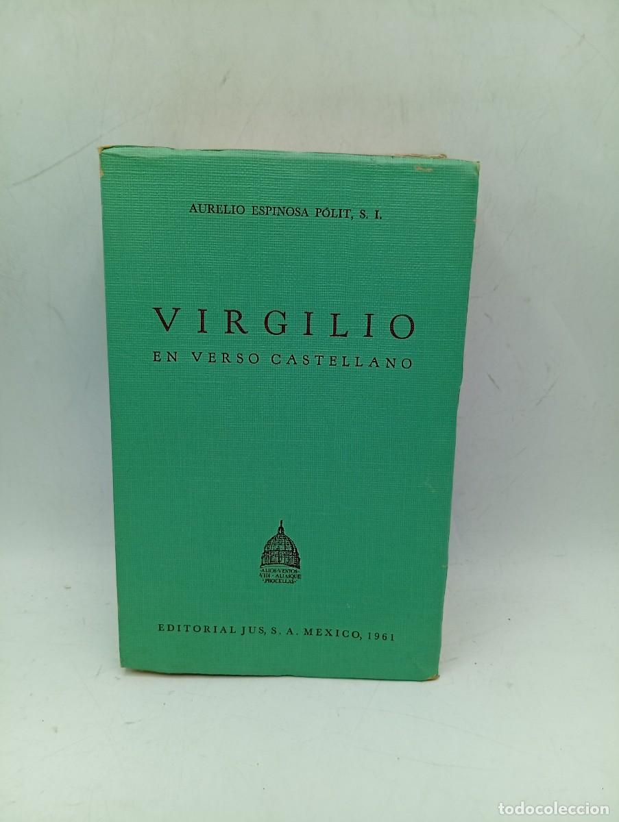 Libros de segunda mano: VIRGILIO. EN VERSO CASTELLANO. AURELIO ESPINOSA POLIT. EDITORIAL JUS, S.A MEXICO. 1961. PAGS : 771.