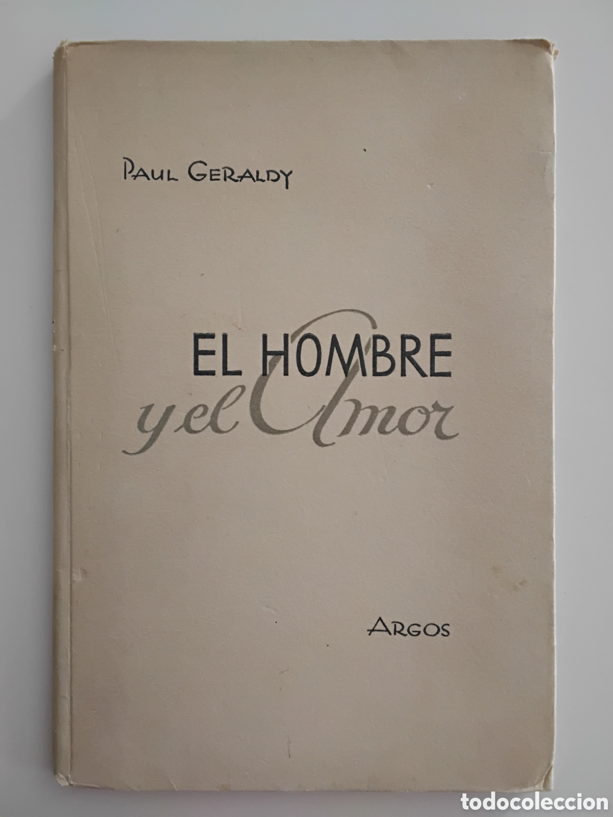Libros de segunda mano: PAUL G&Eacute;RALDY &ndash; EL HOMBRE Y EL AMOR &ndash; PRIMERA EDICI&Oacute;N &ndash; 1947