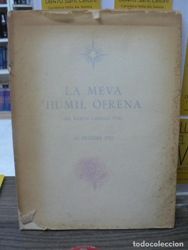Libros de segunda mano: La meva humil ofrena - Mn. Ramon Garriga, Pvre - Autor editor - 1957, 1&ordf; ed.