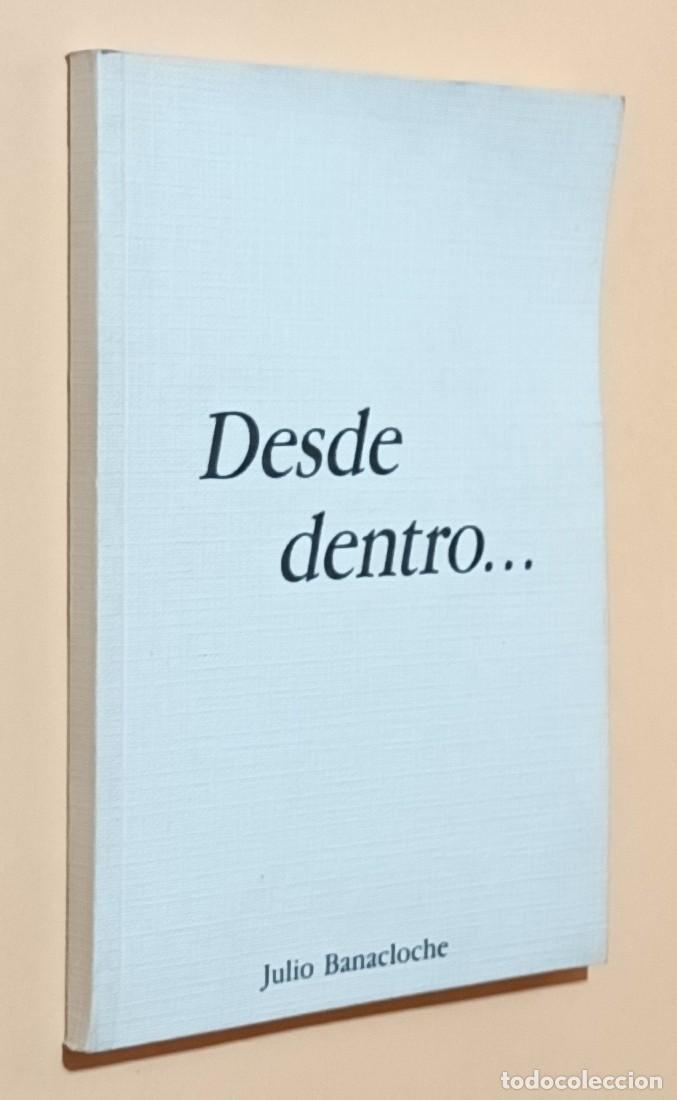 Libros de segunda mano: DESDE DENTRO&hellip; - JULIO BENACLOCHE - 1988