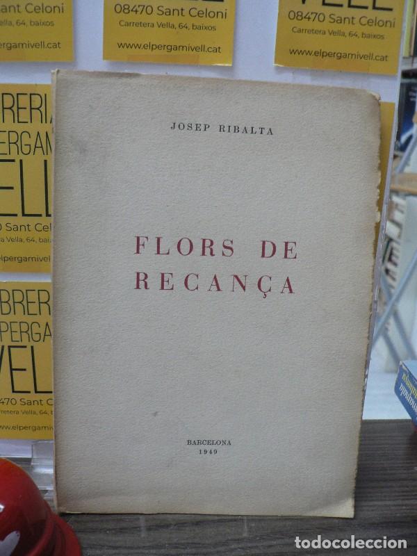 Libros de segunda mano: Flors de Recan&ccedil;a - Josep Ribalta - Autor editor - 1949, 1&ordf; ed.