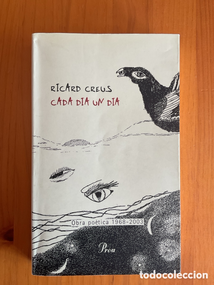 Libros de segunda mano: RICARD CREUS &ndash; CADA DIA, UN DIA &ndash; OBRA PO&Egrave;TICA 1968-2003 &ndash; PROA &ndash; DEDICAT I SIGNAT