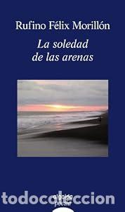 Libros de segunda mano: La Soledad de las arenas - F&eacute;lix Morill&oacute;n, Rufino