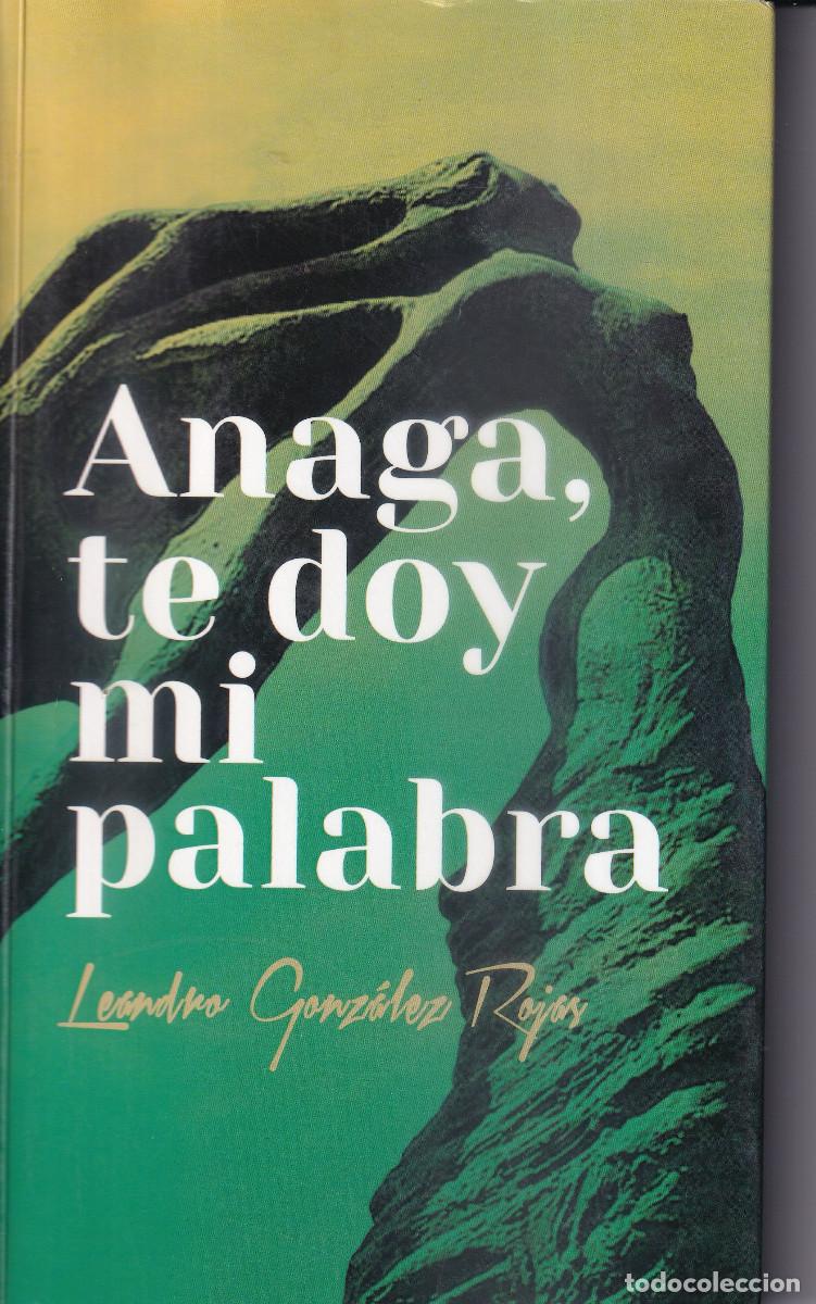 Libros de segunda mano: ANAGA TE DOY MI PALABRA - LEANDRO GONZALEZ ROJAS - DEDICADO -TENERIFE
