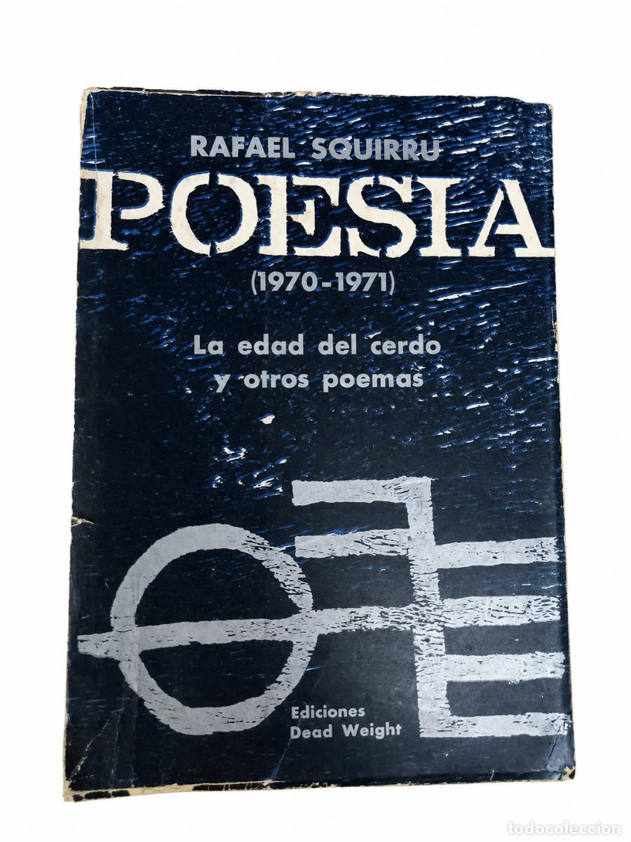 Libros de segunda mano: RAFAEL SQUIRRU &ndash; POES&Iacute;A (1970-1971). LA EDAD DEL CERDO Y OTROS POEMAS &ndash; EDICIONES DEAD WEIGHT &ndash;LM