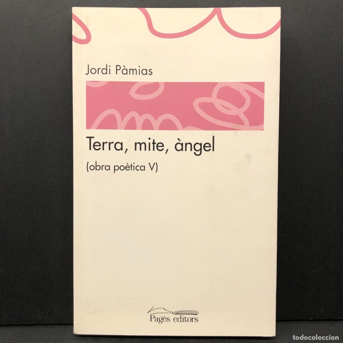 Libros de segunda mano: TERRA, MITE, &Agrave;NGEL (OBRA PO&Egrave;TICA V) - JORDI P&Agrave;MIAS - PAG&Egrave;S EDITORS - 2014 / 3570