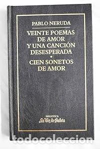 Libros de segunda mano: Veinte Poemas de Amor y una Canci&oacute;n Desesperada, Cien Sonetos de Amor - Pablo Neruda - Planeta-de Ag