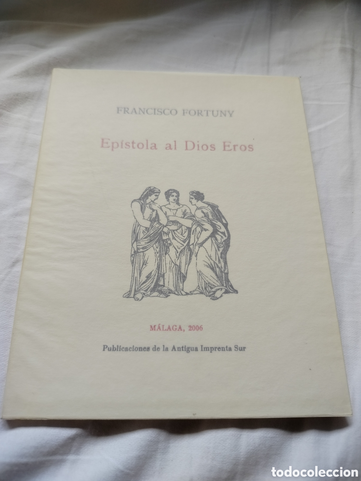 Libros de segunda mano: Fortuny, Francisco - Ep&iacute;stola al Dios Eros. Antigua Imprenta Sur, M&aacute;laga, 2006