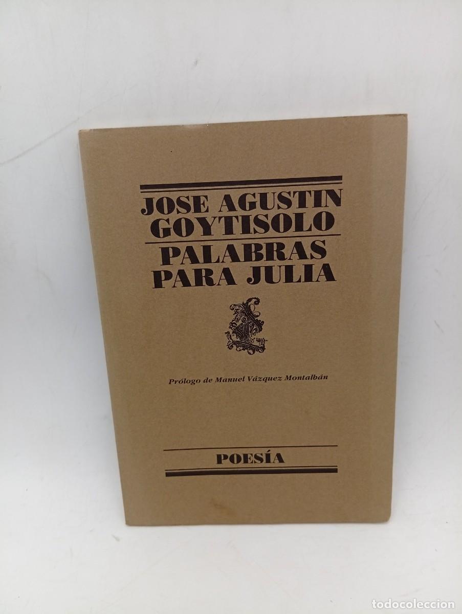Libros de segunda mano: PALABRAS PARA JULIA. JOSE AGUSTIN GOYTISOLO. POESIA. 1979. PAGS : 74. INTONSO.