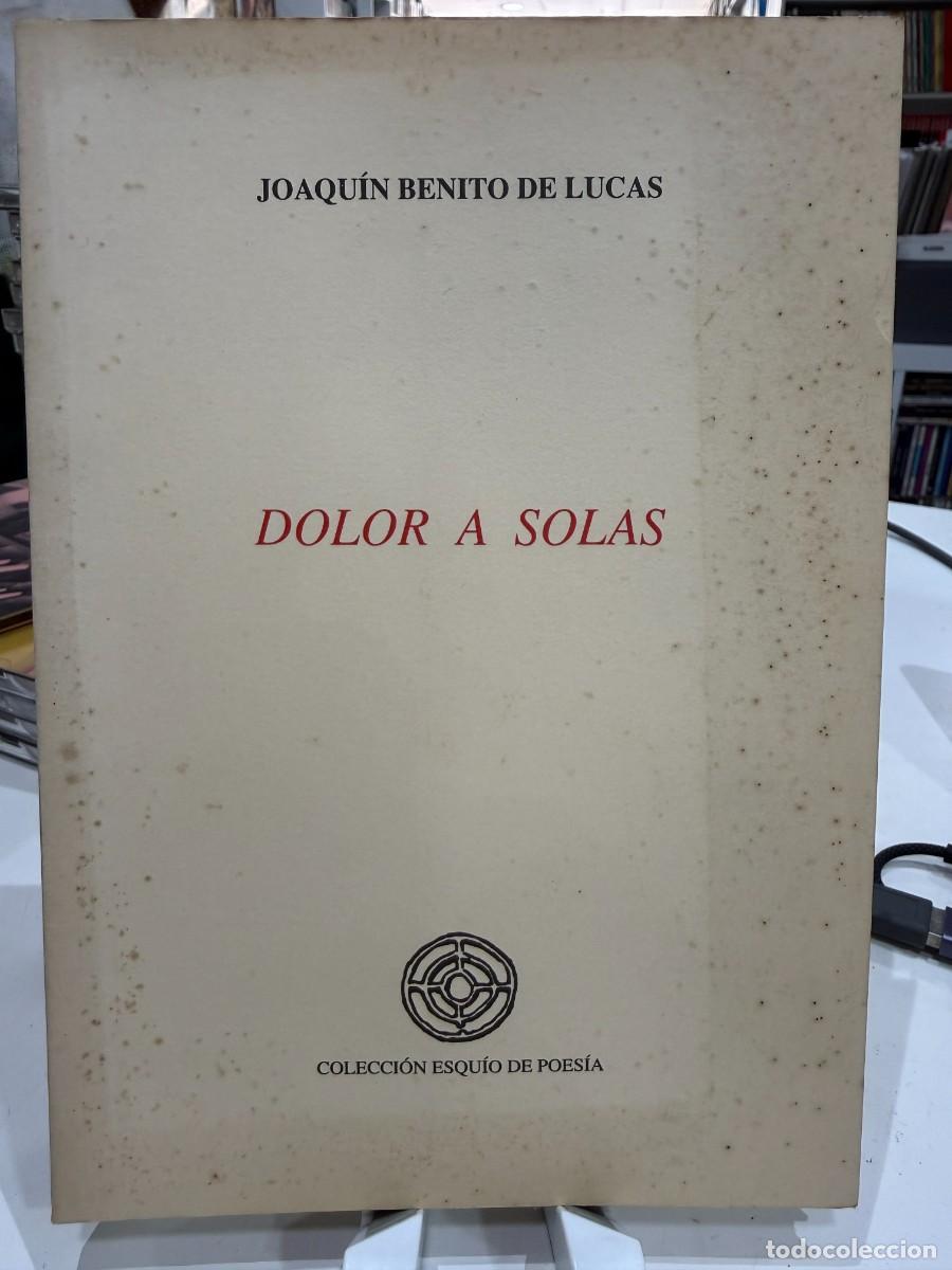 Libros de segunda mano: Joaqu&iacute;n Benito De Lucas - Dolor A Solas - Primera Edici&oacute;n 1991