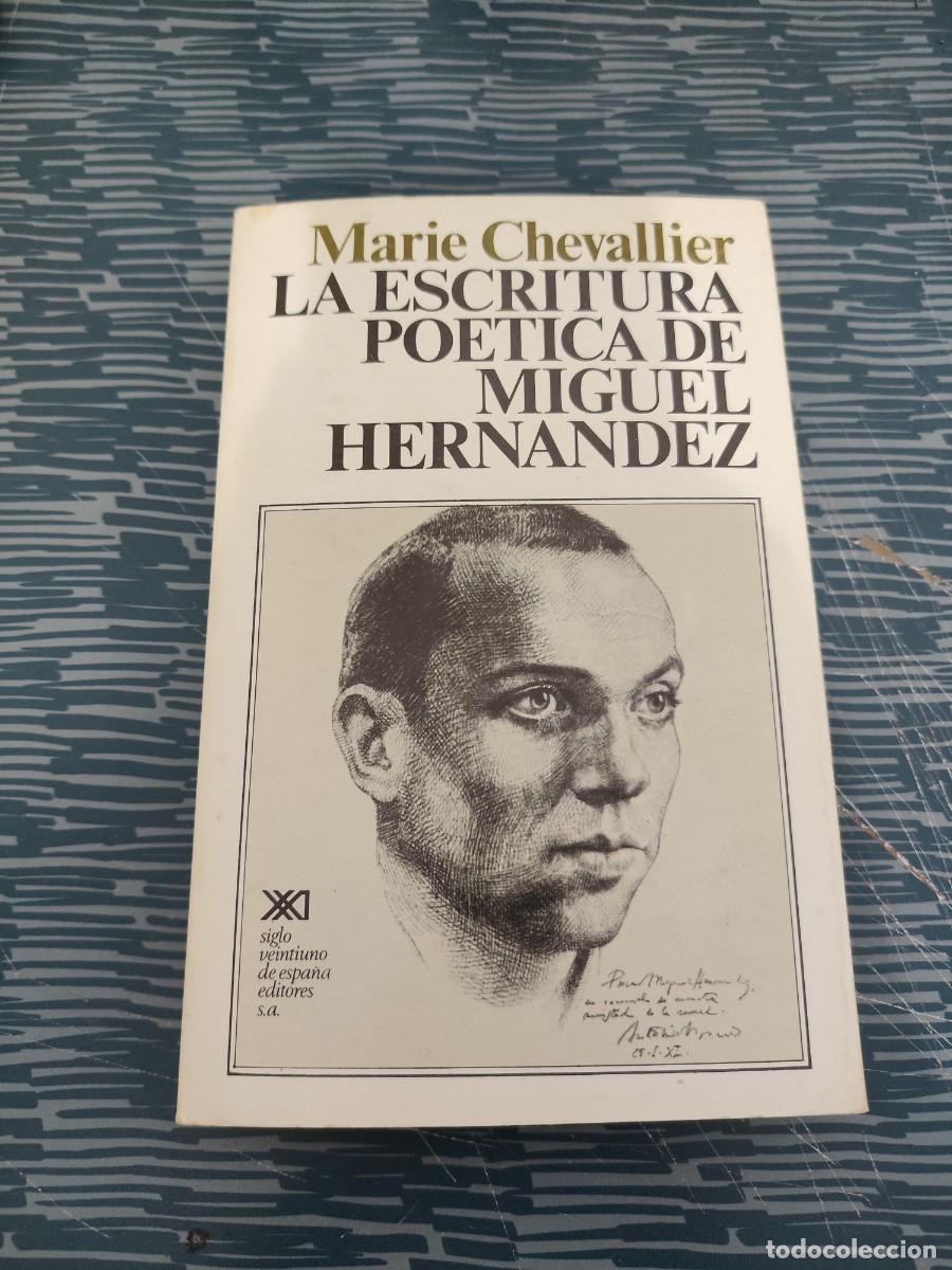 Libros de segunda mano: LA ESCRITURA PO&Eacute;TICA DE MIGUEL HERN&Aacute;NDEZ,MARIE CHEVALLIER,SIGLO XXI EDITORES,1977,541 P&Aacute;GINAS.
