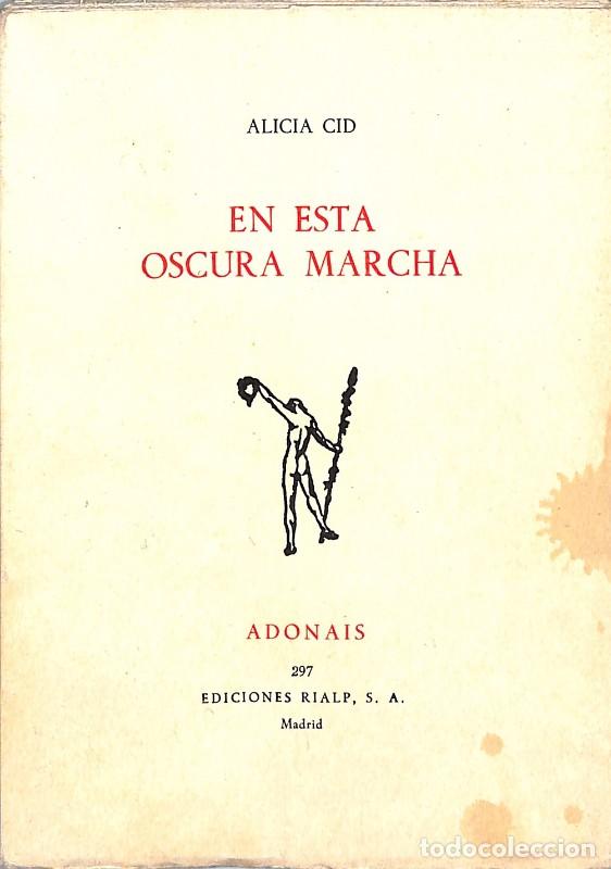 Libros de segunda mano: EN ESTA OSCURA MARCHA - Alicia Cid - Ediciones Rialp - Madrid 1972 - Col. Adonais, n&ordm; 297