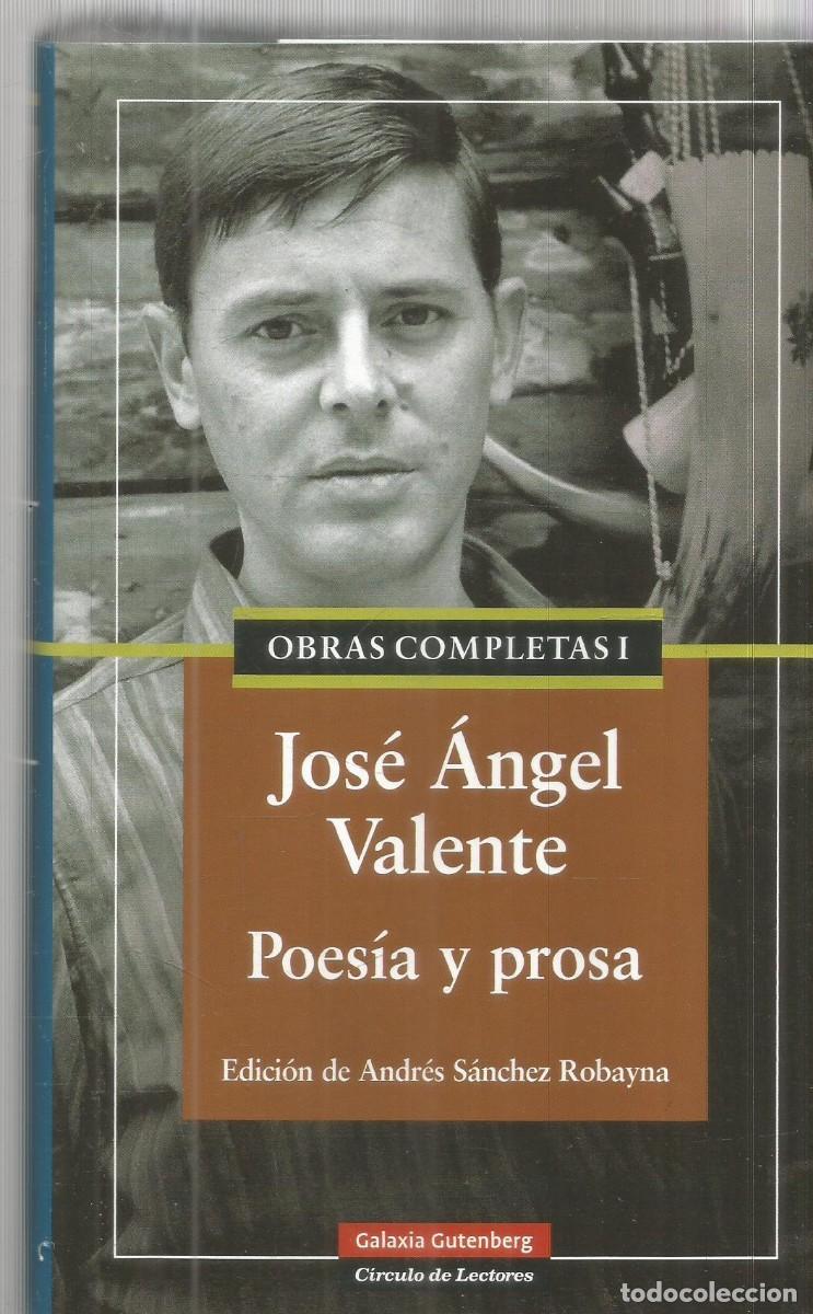 Libros de segunda mano: JOSE ANGEL VALENTE. OBRAS COMPLETAS I. POESIA Y PROSA. GALAXIA GUTENBERG CIRCULO DE LECTORES