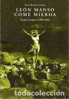 Libros de segunda mano: Le&oacute;n Manso Come Mierda: Poes&iacute;a Completa 1999-2004 - Kutxi Romero - Ediciones del 4 de Agosto