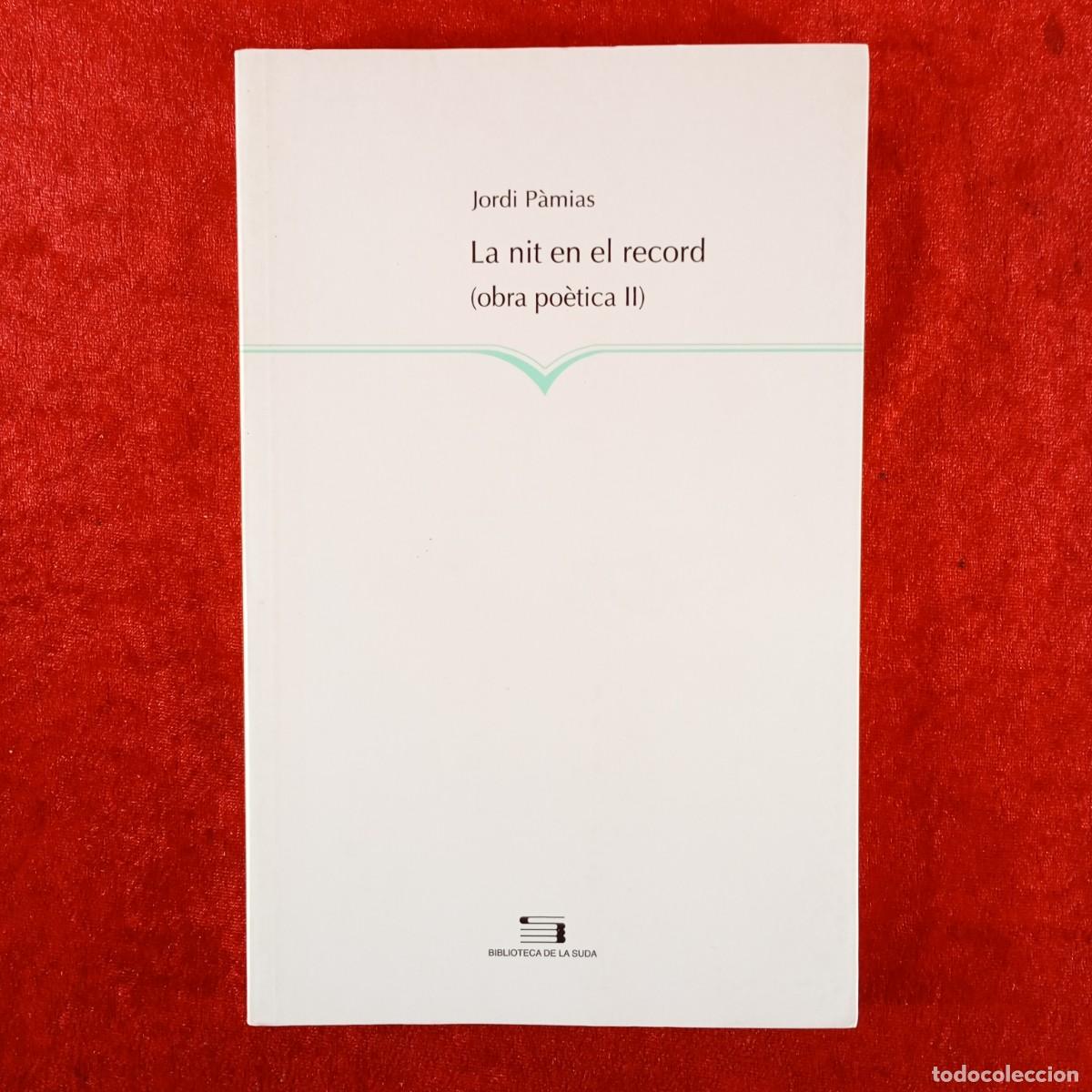Libros de segunda mano: LA NIT EN EL RECORD (OBRA PO&Egrave;TICA II) - JORDI P&Agrave;MIES - PAG&Egrave;S EDITORS - 2006 / 4916