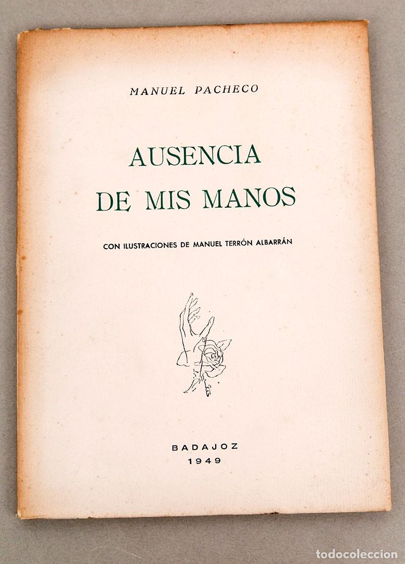 Libros de segunda mano: Manuel Pacheco - Ausencia de mis manos - Badajoz - 1949