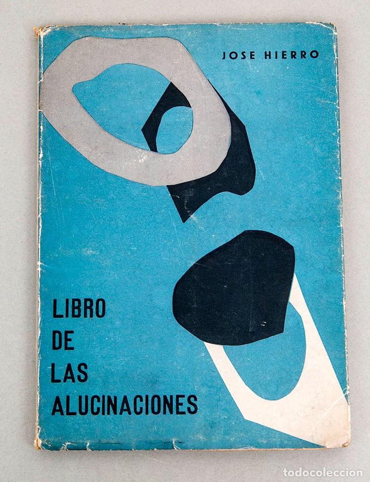 Libros de segunda mano: JOS&Eacute; HIERRO - LIBRO DE LAS ALUCINACIONES - 1964 - 1&ordf; ed.