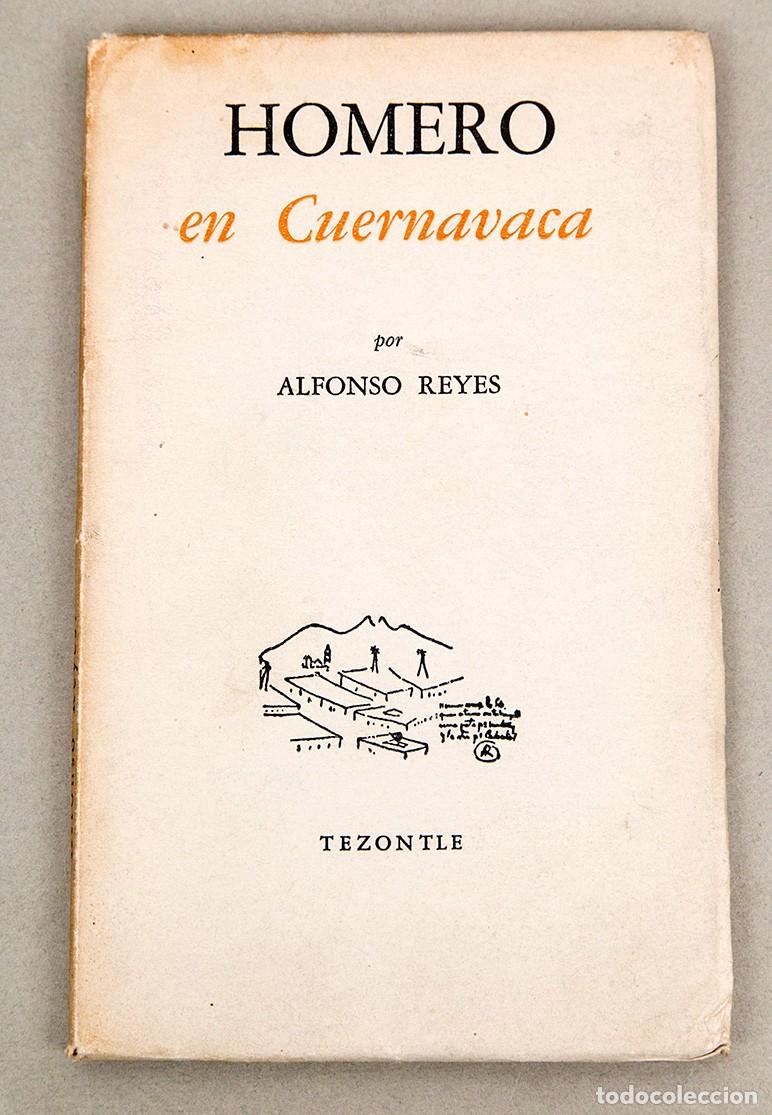 Libros de segunda mano: Alfonso Reyes - Homero en Cuernavaca - 1952