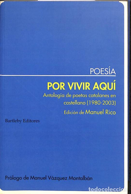 Libros de segunda mano: Por Vivir Aqu&iacute;: Antolog&iacute;a de Poetas Catalanes en Castellano, 1980-2003 - Manuel Rico - Bartleby Edit