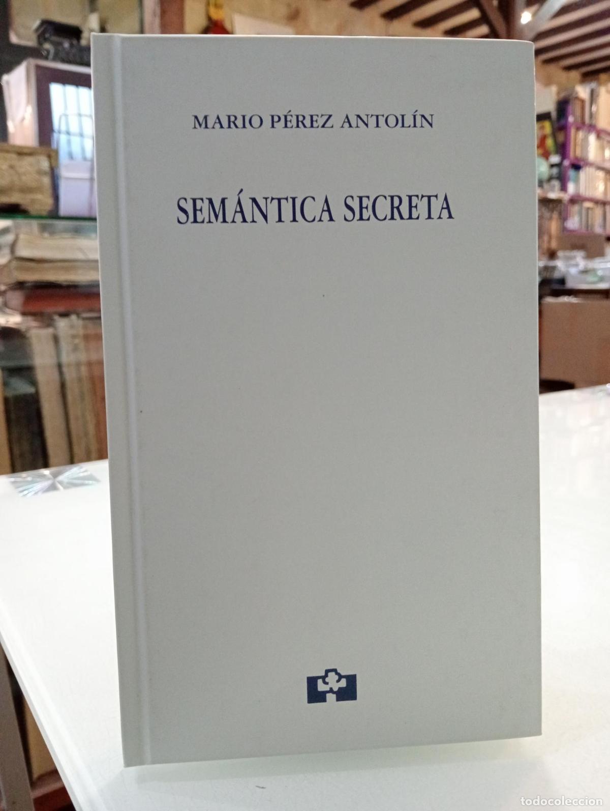 Libros de segunda mano: Sem&aacute;ntica secreta - Mario P&eacute;rez Antol&iacute;n