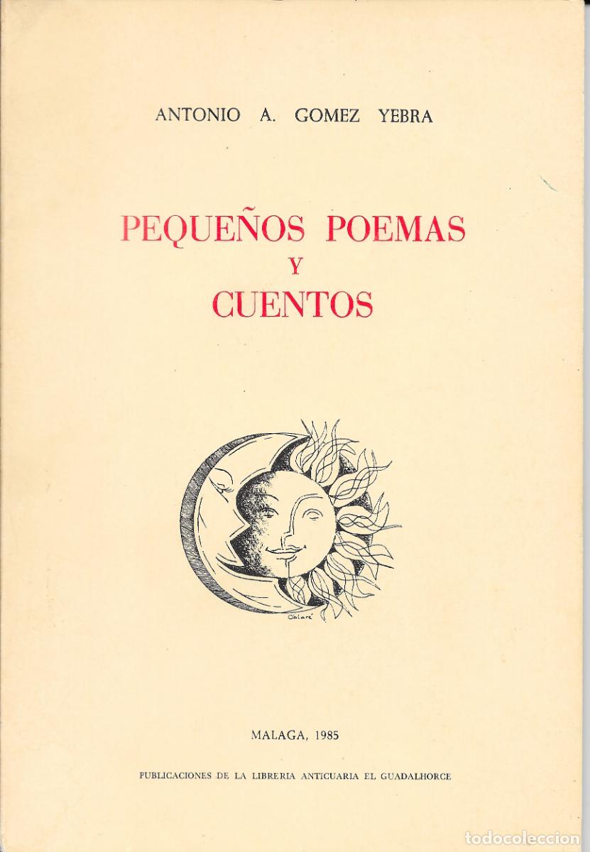 Libros de segunda mano: Antonio A. G&oacute;mez Yebra - Peque&ntilde;os poemas y cuentos Pub. Librer&iacute;a Anticuaria. M&aacute;laga 1985