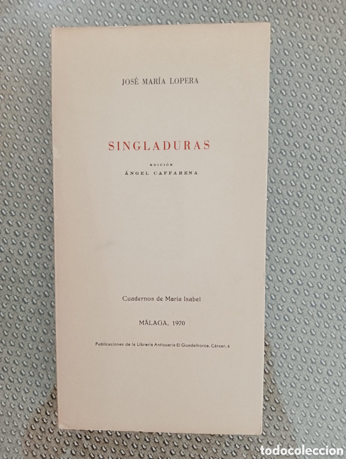 Libros de segunda mano: Singladuras / Jos&eacute; Mar&iacute;a Lopera. &Aacute;ngel Caffarena, ed. Librer&iacute;a Anticuaria El Guadalhorce