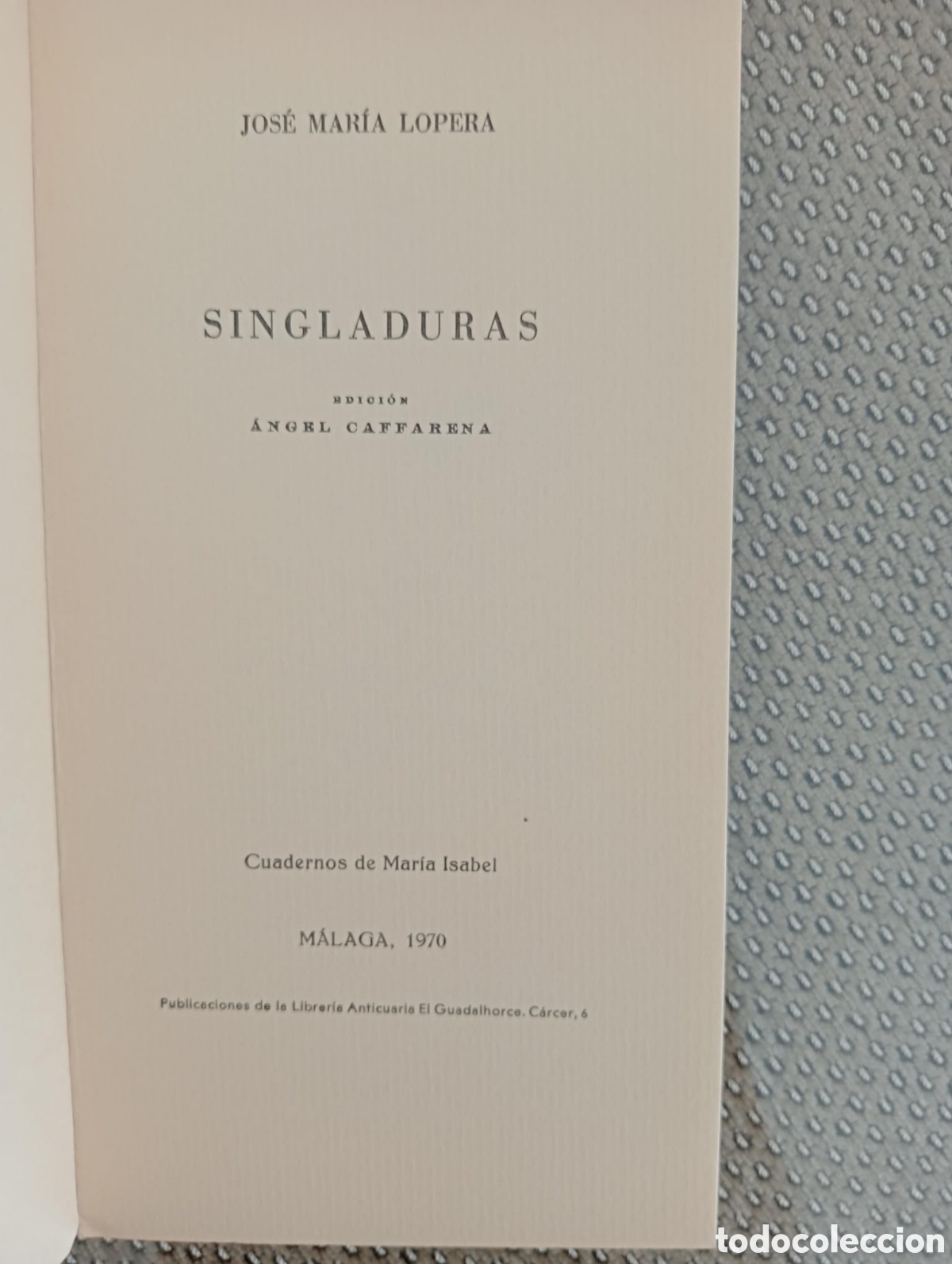 Libros de segunda mano: Singladuras / Jos&eacute; Mar&iacute;a Lopera. &Aacute;ngel Caffarena, ed. Librer&iacute;a Anticuaria El Guadalhorce
