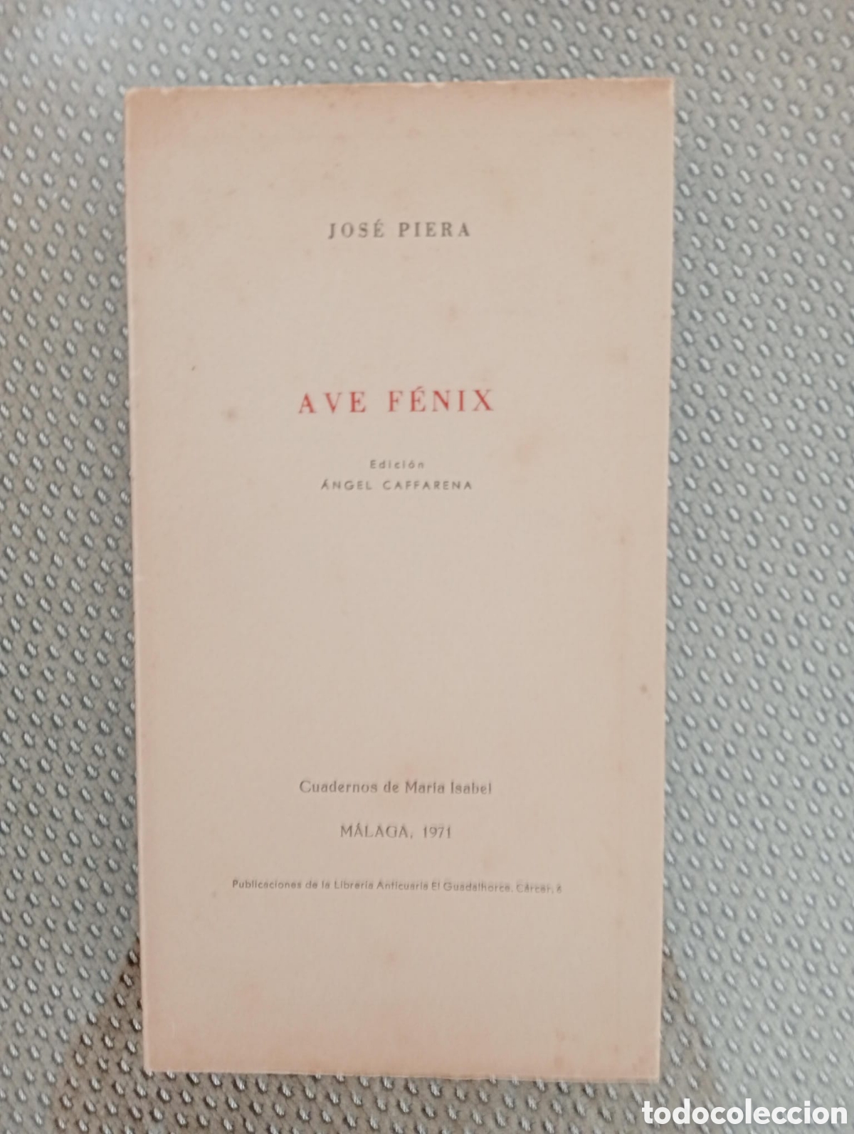 Libros de segunda mano: Ave f&eacute;nix / Jos&eacute; Piera. &Aacute;ngel Caffarena, ed. Librer&iacute;a Anticuaria El Guadalhorce