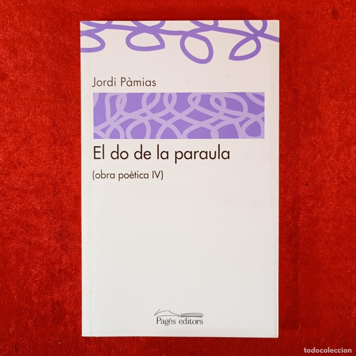 Libros de segunda mano: JORDI P&Agrave;MIAS - EL DO DE LA PARAULA - OBRA PO&Egrave;TICA IV - PAG&Egrave;S EDITORS / 6627