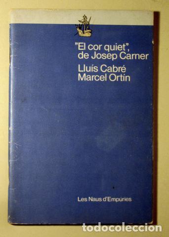 Livres d'occasion: Carner, Josep - CABR&Eacute;, Lluis - ORTIN, M. - &rdquo;EL COR QUIET&rdquo;, DE JOSEP CARNER - Barcelona 1985