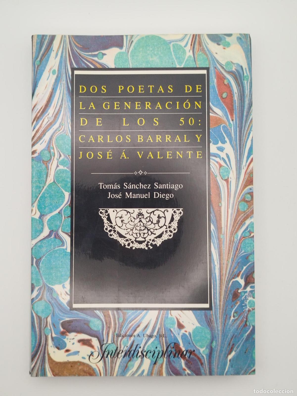 Libros de segunda mano: Dos poetas de la generaci&oacute;n de los 50: Carlos Barral y Jos&eacute; &Aacute;. Valente - Jos&eacute; M. Diego Tom&aacute;s S&aacute;nchez