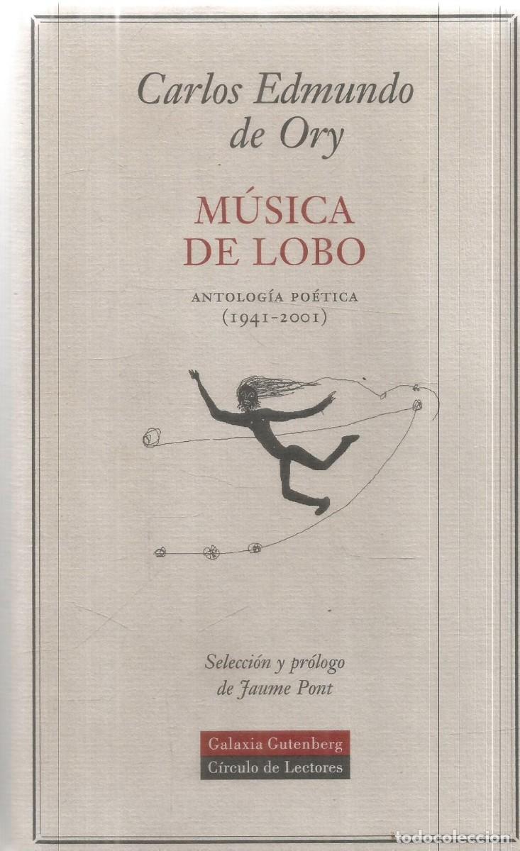 Libros de segunda mano: CARLOS EDMUNDO DE ORY. MUSICA DE LOBO. ANTOLOGIA POETICA 1941-2001. GALAXIA GUTENBERB CIRCULO DE LEC