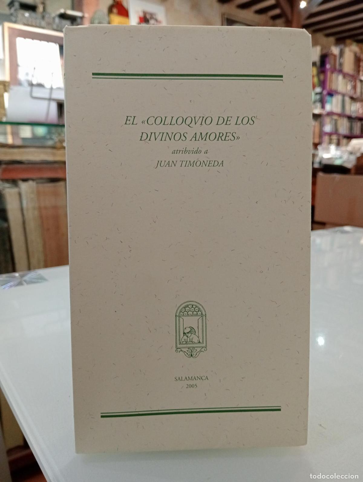 Libros de segunda mano: El &rdquo;Colloquio de los divinos amores&rdquo; atribuido a Juan Timoneda. - Atribuido A Juan Timoneda.