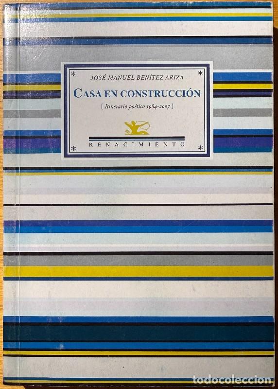 Libri di seconda mano: Casa en construcci&oacute;n: Itinerario Po&eacute;tico 1984-2007 - Jose Manuel Ben&iacute;tez Ariza - Renacimiento