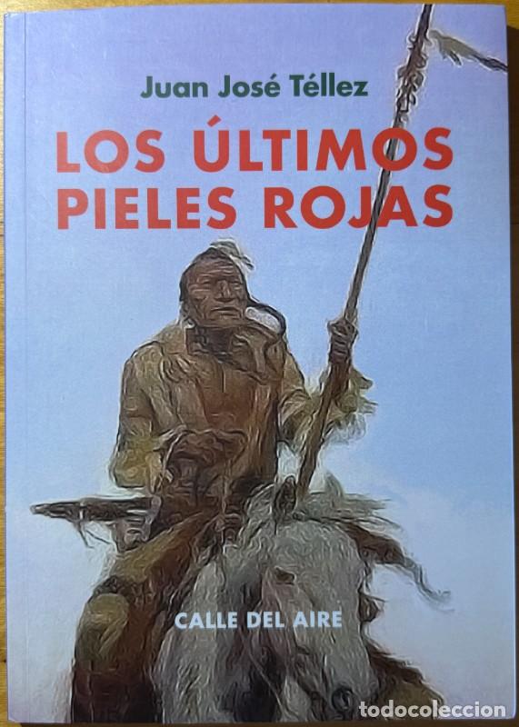 Libri di seconda mano: Los &uacute;ltimos pieles rojas - Juan Jos&eacute; T&eacute;llez - Editorial Renacimiento - Calle del Aire, 243