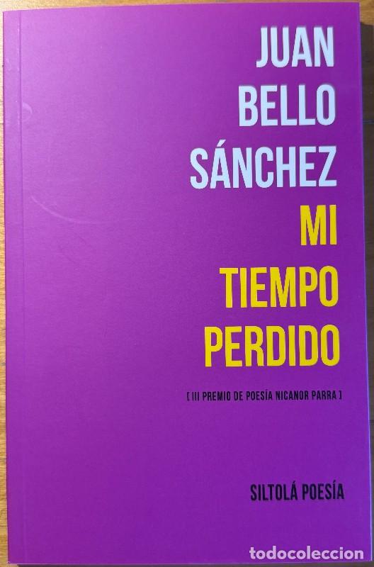 Libri di seconda mano: Mi tiempo perdido: III Premio de Poes&iacute;a Nicanor Parra - Juan Bello S&aacute;nchez - Siltol&aacute; poes&iacute;a