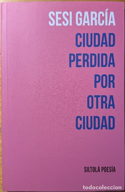 Libri di seconda mano: Ciudad perdida por otra ciudad - Sesi Garc&iacute;a - Ediciones de la Isla de Siltol&aacute; - Poes&iacute;a, 100