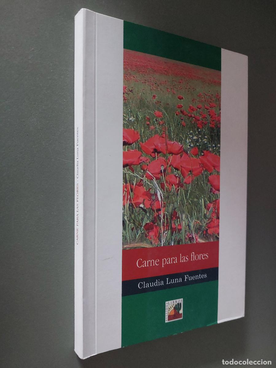 Libros de segunda mano: Carne para las flores. Claudia Luna Fuentes. Antolog&iacute;a. R&uacute;stica. Buen estado. caj. 102