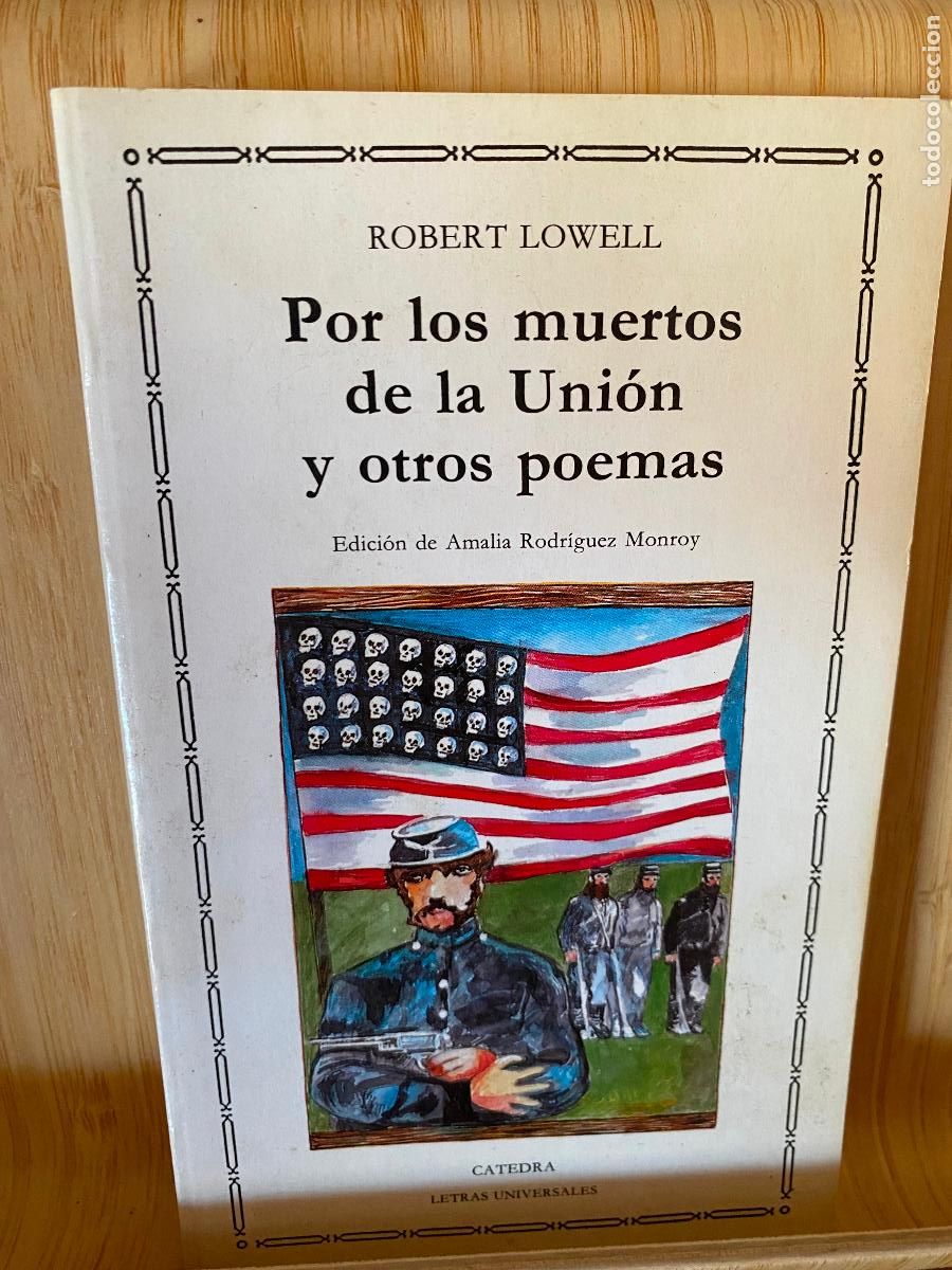 Libros de segunda mano: POR LOS MUERTOS DE LA UNI&Oacute;N Y OTROS POEMAS. ROBERT LOWELL. ED. C&Aacute;TEDRA. LETRAS UNIVERSALES N&ordm; 145