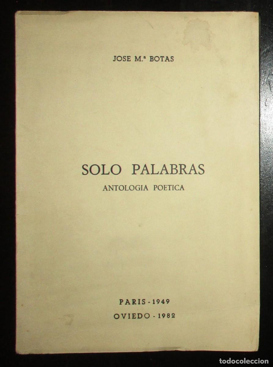 Second hand books: JOS&Eacute; MAR&Iacute;A BOTAS. S&Oacute;LO PALABRAS. ANTOLOG&Iacute;A PO&Eacute;TICA. PAR&Iacute;S 1949, OVIEDO 1982. FIRMADO Y DEDICADO.