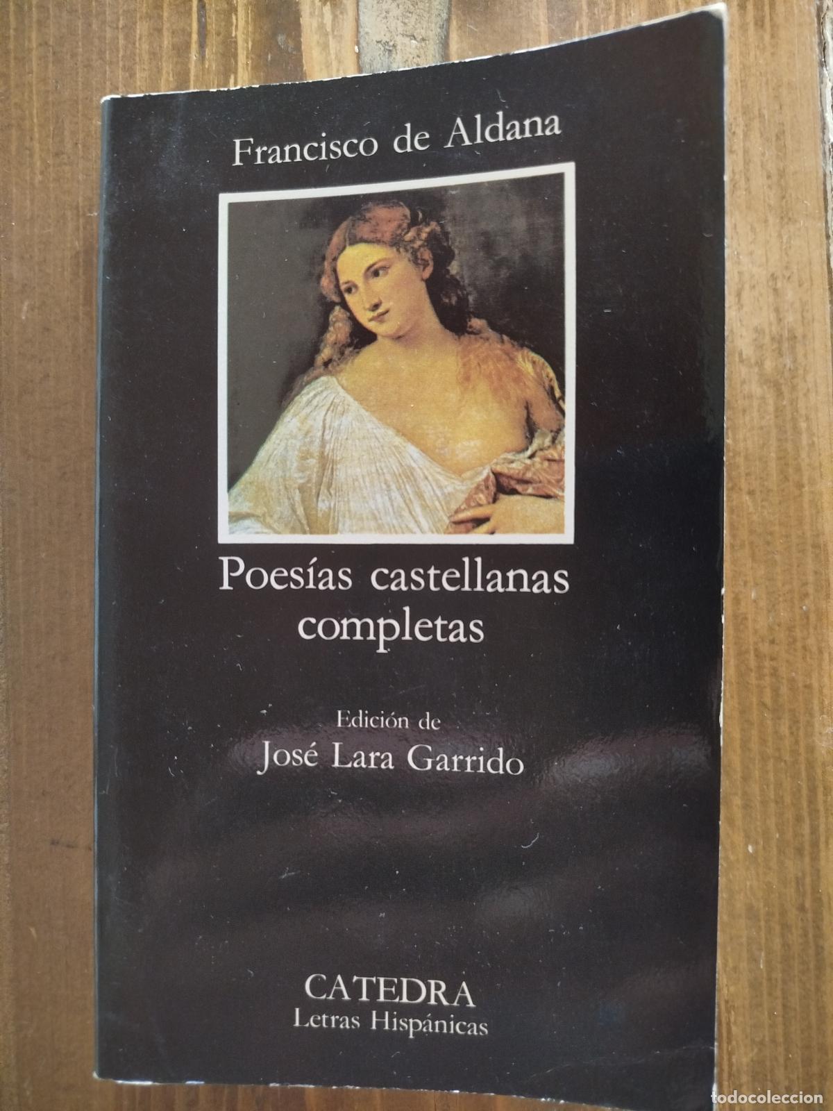 Libros de segunda mano: FRANCISCO DE ALDANA. POESIAS CASTELLANAS COMPLETAS. EDICION. JOSE LARA GARRIDO C&Aacute;TEDRA