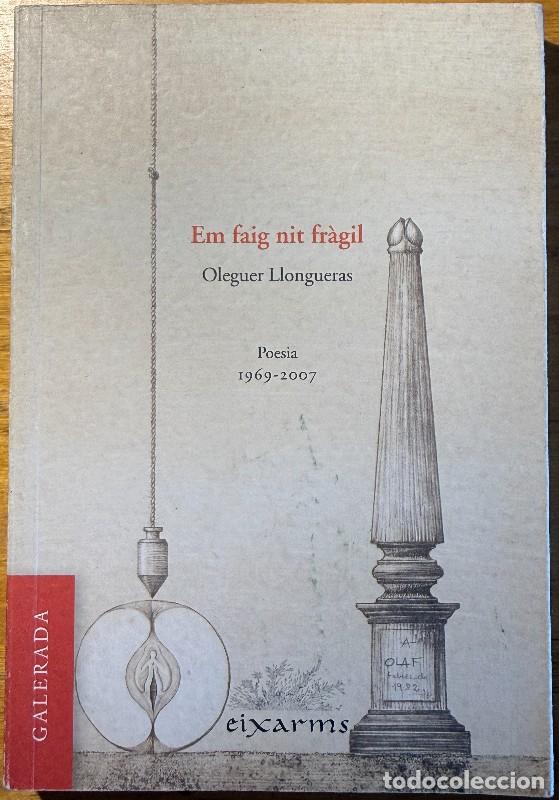 Libros de segunda mano: Em faig nit fr&agrave;gil: Poesia 1969-2007 - Oleguer Llongueras - Galerada - Eixarms, 23