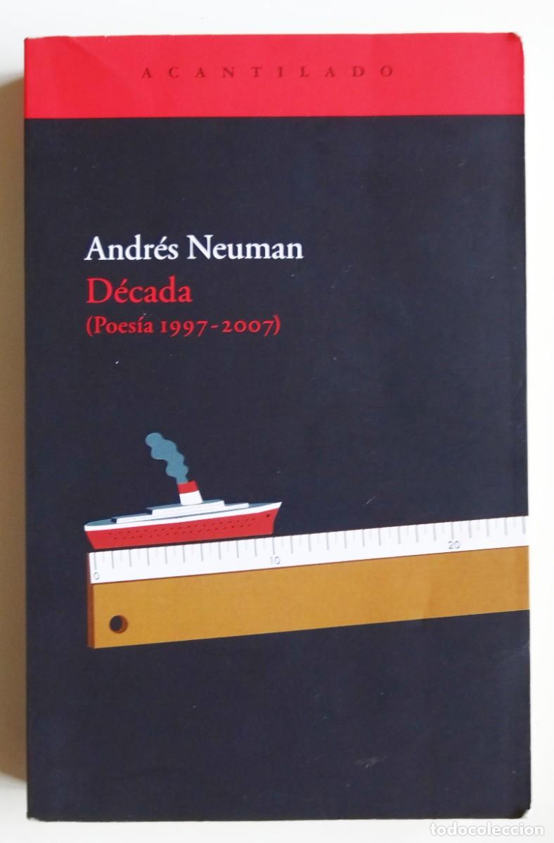 Libri di seconda mano: ANDR&Eacute;S NEUMAN. D&Eacute;CADA. POES&Iacute;A 1997-2007. EL ACANTILADO, 2008. PRIMERA EDICI&Oacute;N.