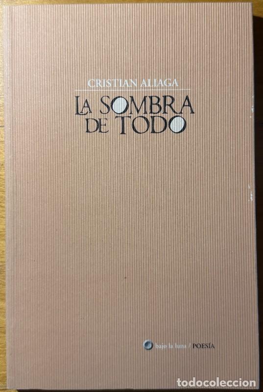 Libros de segunda mano: La sombra de todo - Cristian Aliaga - Bajo la Luna - Poes&iacute;a